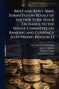 Produktbild: Brief and Reply Brief Submitted on Behalf of the New York Stock Exchange to the Senate Committee on Banking and Currency [electronic Resource]