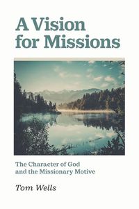 Produktbild: A Vision for Missions: The Character of God and the Missionary Motive