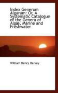 Produktbild: Index Generum Algarum: Or, a Systematic Catalogue of the Genera of Alg, Marine and Freshwater