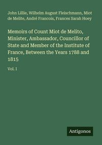 Produktbild: Memoirs of Count Miot de Melito, Minister, Ambassador, Councillor of State and Member of the Institute of France, Between the Years 1788 and 1815