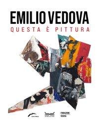 Produktbild: Emilio Vedova. Questa &egrave; pittura. Catalogo della mostra