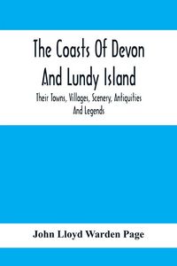 Produktbild: The Coasts Of Devon And Lundy Island; Their Towns, Villages, Scenery, Antiquities And Legends