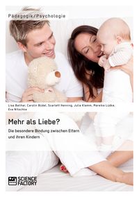 Produktbild: Mehr als Liebe? Die besondere Bindung zwischen Eltern und ihren Kindern