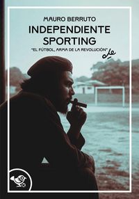 Produktbild: Independiente Sporting. El futbol, arma de la revoluci&oacute;n