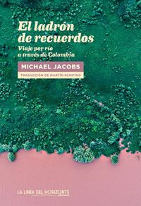 Produktbild: El ladr&oacute;n de recuerdos : viaje por r&iacute;o a trav&eacute;s de Colombia