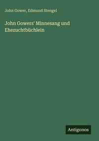 Produktbild: John Gowers' Minnesang und Ehezuchtb&uuml;chlein