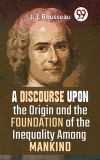 Produktbild: A Discourse Upon The Origin And The Foundation Of The Inequality Among Mankind