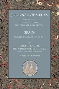 Produktbild: Journals of Sieges Carried On by The Army under the Duke of Wellington, in Spain, during the Years 1811 to 1814 - Volume II