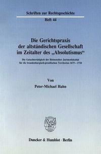 Produktbild: Die Gerichtspraxis der altst&auml;ndischen Gesellschaft im Zeitalter des "Absolutismus".