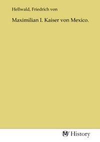 Produktbild: Maximilian I. Kaiser von Mexico.