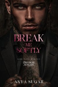 Produktbild: Break Me Softly: Dunkle Mafia Romance (Deutsche Ausgabe)