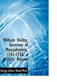 Produktbild: William Shirley, Governor of Massachusetts, 1741-1756, a History, Volume I