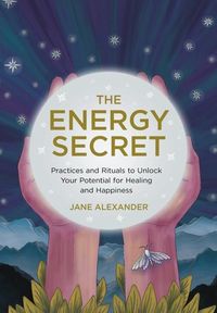Bild vom Artikel The Energy Secret: Practices and Rituals to Unlock Your Potential for Healing and Happiness vom Autor Jane Alexander