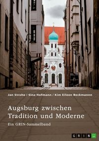 Produktbild: Augsburg zwischen Tradition und Moderne. Fugger, Gl&uuml;cksspiel und Toleranz von Vielfalt