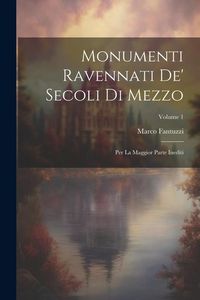 Produktbild: Monumenti Ravennati De' Secoli Di Mezzo: Per La Maggior Parte Inediti; Volume 1