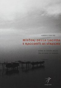 Produktbild: Misteri della laguna e racconti di streghe. Guida ai luoghi arcani tra le isole di Venezia