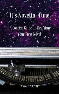 Produktbild: It's Novelin' Time: A Concise Guide To Drafting Your First Novel