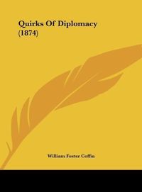 Produktbild: Quirks Of Diplomacy (1874)