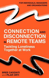 Produktbild: Connection and Disconnection in Remote Teams. Tackling Loneliness Together at Work.