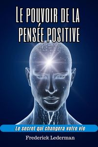 Produktbild: Le pouvoir de la pens&eacute;e positive. Le secret qui changera votre vie.