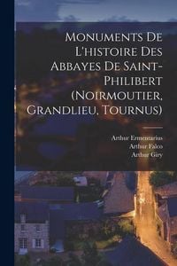 Produktbild: Monuments De L'histoire Des Abbayes De Saint-Philibert (Noirmoutier, Grandlieu, Tournus)