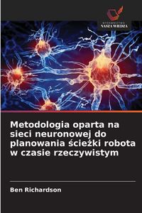 Produktbild: Metodologia oparta na sieci neuronowej do planowania &iquest;cie&iquest;ki robota w czasie rzeczywistym