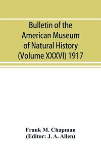 Produktbild: Bulletin of the American Museum of Natural History (Volume XXXVI) 1917; The distribution of bird-life in Colombia; a contribution to a biological survey of South America