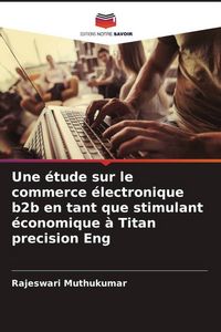 Produktbild: Une &eacute;tude sur le commerce &eacute;lectronique b2b en tant que stimulant &eacute;conomique &agrave; Titan precision Eng