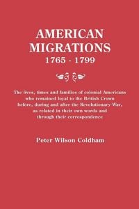 Produktbild: American Migrations, 1765-1799. the Lives, Times and Families of Colonial Americans Who Remained Loyal to the British Crown Before, During and After t