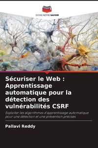 Produktbild: S&eacute;curiser le Web : Apprentissage automatique pour la d&eacute;tection des vuln&eacute;rabilit&eacute;s CSRF
