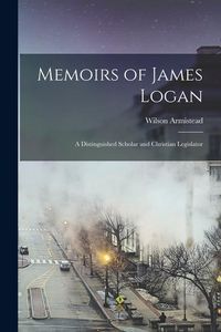 Produktbild: Memoirs of James Logan: A Distinguished Scholar and Christian Legislator