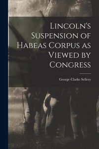 Produktbild: Lincoln's Suspension of Habeas Corpus as Viewed by Congress
