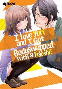 Produktbild: I Love Yuri and I Got Bodyswapped with a Fujoshi! Volume 4