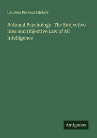 Produktbild: Rational Psychology. The Subjective Idea and Objective Law of All Intelligence