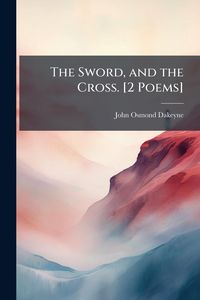 Produktbild: The Sword, and the Cross. [2 Poems]