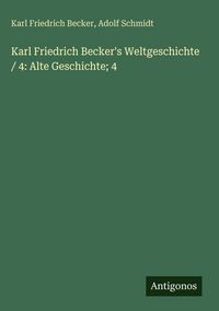 Produktbild: Karl Friedrich Becker's Weltgeschichte / 4: Alte Geschichte; 4