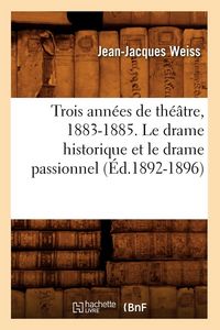 Produktbild: Trois ann&eacute;es de th&eacute;&acirc;tre, 1883-1885. Le drame historique et le drame passionnel (&Eacute;d.1892-1896)