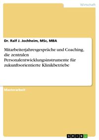 Produktbild: Mitarbeiterjahresgespr&auml;che und Coaching, die zentralen Personalentwicklungsinstrumente f&uuml;r zukunftsorientierte Klinikbetriebe