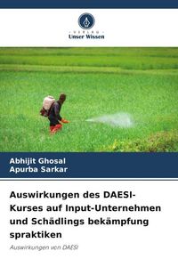 Produktbild: Auswirkungen des DAESI-Kurses auf Input-Unternehmen und Sch&auml;dlings bek&auml;mpfung spraktiken