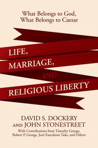Produktbild: Life, Marriage, and Religious Liberty: What Belongs to God, What Belongs to Caesar