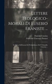 Produktbild: Lettere Teologico-morali Di Eusebio Eraniste ...: In Difesa Dell'istoria Del Probabilismo Del P. Daniello Concina ...