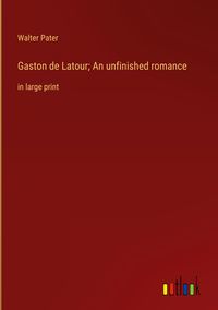 Produktbild: Gaston de Latour; An unfinished romance