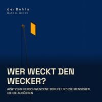 Produktbild: Wer weckt den Wecker? &mdash; Achtzehn verschwundene Berufe und die Menschen, die sie aus&uuml;bten