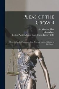Produktbild: Pleas of the Crown: or, A Methodical Summary of the Principal Matters Relating to That Subject