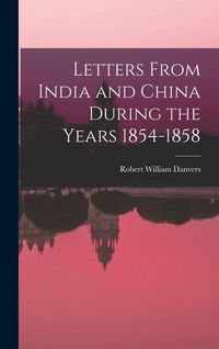Produktbild: Letters From India and China During the Years 1854-1858