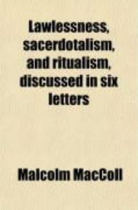 Produktbild: Lawlessness, Sacerdotalism, and Ritualism, Discussed in Six Letters
