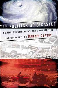 Produktbild: The Politics of Disaster: Katrina, Big Government, and a New Strategy for Future Crises