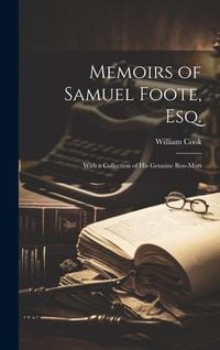 Bild vom Artikel Memoirs of Samuel Foote, Esq.: With a Collection of His Genuine Bon-mots vom Autor William Cook