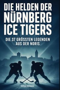 Produktbild: Die Helden der N&uuml;rnberg Ice Tigers