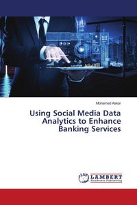 Produktbild: Using Social Media Data Analytics to Enhance Banking Services